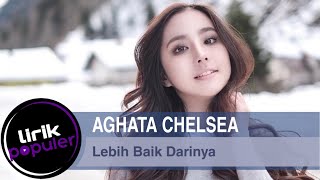 Aghata Chelsea  Lebih Baik Darinya  Lirik Populer