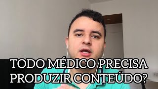 TODO MÉDICO PRECISA PRODUZIR CONTEÚDO?