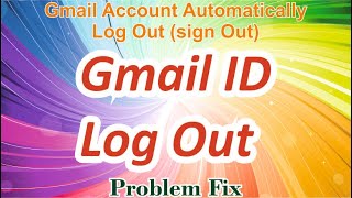 Gmail Account Logout - How To Fix Gmail Account Automatically Log Out (sign Out) Problem Fix