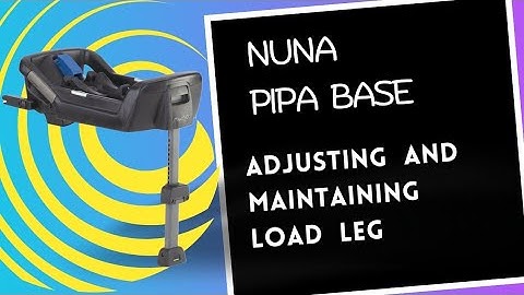 Adjusting and Maintaining Load Leg, Nuna Pipa Base