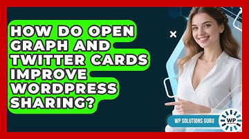 How Do Open Graph And Twitter Cards Improve WordPress Sharing? - WP Solutions Guru