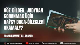 Göz-dilden, jadydan goranmak üçin haýsy doga-dilegler okamaly? Türkmençe wagyz. Türkmenistan.