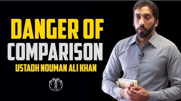 The danger of comparison ~ Nouman Ali Khan ¦ what are the danger of comparing yourself to others