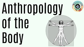 Embodiment in Anthropology | Sickness, Healing, and How We View the Body