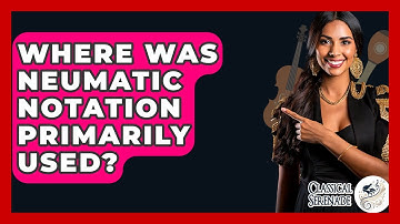 Where Was Neumatic Notation Primarily Used? - Classical Serenade