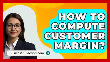 How To Compute Customer Margin? - BusinessGuide360.com