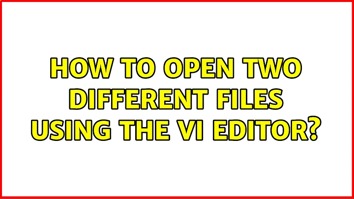 Ubuntu: How to open two different files using the vi editor? (3 Solutions!!)