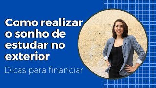 Como realizar o sonho de ter dinheiro para fazer pós-graduação no exterior - Dicas para Financiar