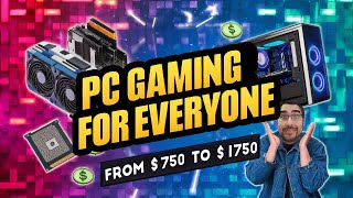 PC Gaming for Everyone: Amazing Budgets from $750 to $1750!