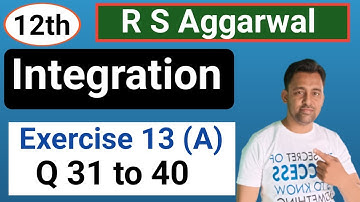 12th / Ex- 13(A) / R S Aggarwal / Q 31 to 40 / Integration