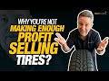 Why You're not making enough profit selling Tires?