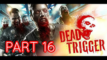 DEAD TRIGGER - Gameplay Walkthrough Mission 16 (iOS, Android)