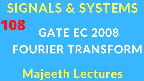 GATE EC 2008 Signals and Systems Fourier Transform @majeethlectures