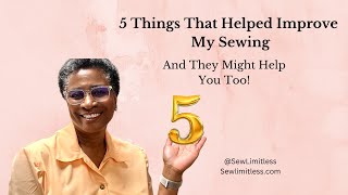 5 Things That Improved My Sewing (And They Might Help You Too)!