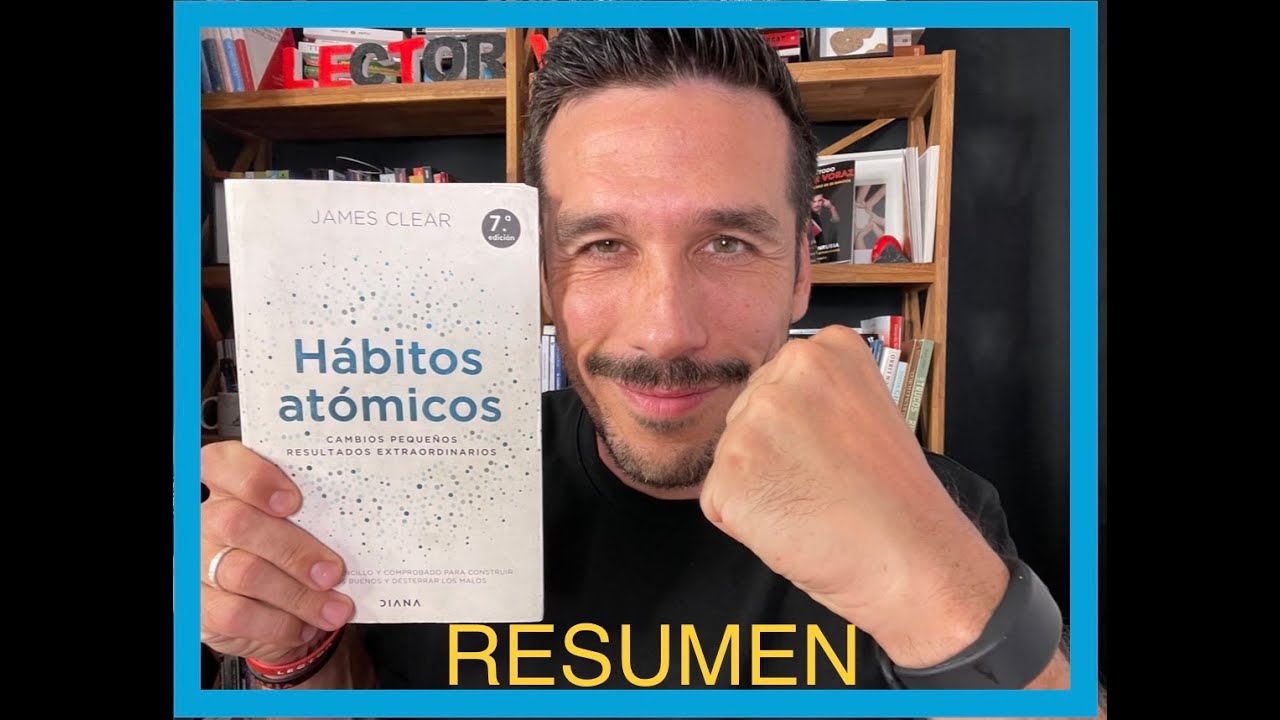 Resumen del libro: Hábitos Atómicos