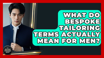 What Do Bespoke Tailoring Terms Actually Mean For Men? - The Sharp Dressed Gent