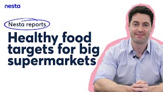 Healthy food targets for big supermarkets | Nesta reports