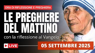Le Preghiere del Mattino di oggi 05 Settembre 2025 - Festa di Santa Madre Teresa di Calcutta