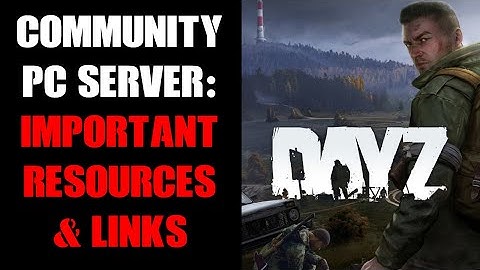 Basic Tools, Resources, Guides & Best Practices To Help You Mod Your DayZ PC Community Server