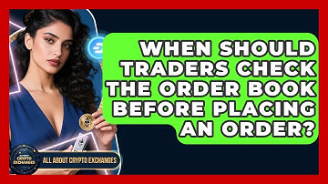 When Should Traders Check the Order Book Before Placing an Order? - All About Crypto Exchanges