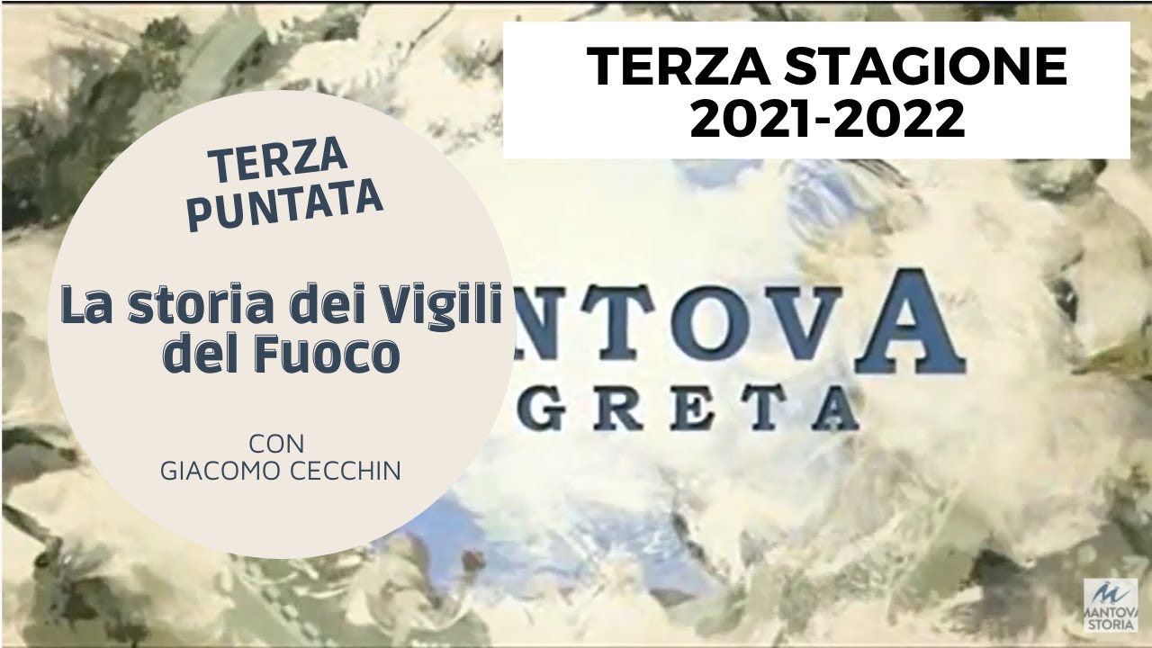 3 La storia dei Vigili del Fuoco con Giacomo Cecchin - TERZA PUNTATA Mantova Segreta Stagione3