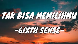 6ixth Sense - Tak Bisa Memilihmu [Lirik Lagu]