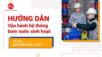 ĐÀO TẠO| HƯỚNG DẪN VẬN HÀNH HỆ THỐNG BƠM NƯỚC SINH HOẠT