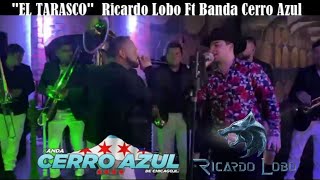 Banda Cerro Azul Ft Ricardo Lobo El Tarasco (100% en vivo)