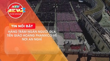 HÀNG TRĂM NGÀN NGƯỜI ĐƯA TIỄN GIÁO HOÀNG PHANXICO VỀ NƠI AN NGHỈ