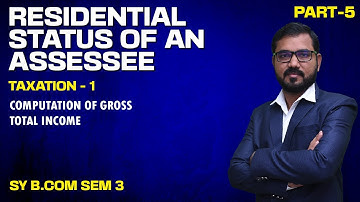 Residential Status Of An Assessee Lec 5 | S Y B COM SEM 3 | Taxation-1 | By Suresh Sir