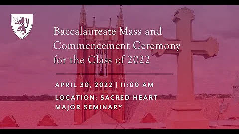 Baccalaureate Mass and Commencement Ceremony for the Class of 2022