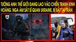 Tuong Anh The gioi dang lao vao chien tranh kinh hoang Nga am sat si quan Ukraine bi bat tai tran