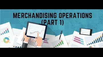 Merchandising Operations Part 1