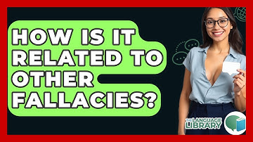 How Is It Related To Other Fallacies? - The Language Library