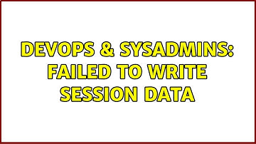 DevOps & SysAdmins: Failed to write session data (2 Solutions!!)