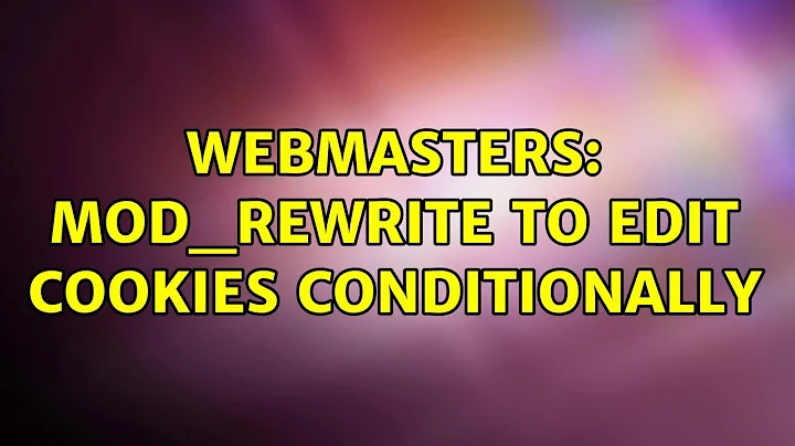 Webmasters: mod_rewrite to edit cookies conditionally