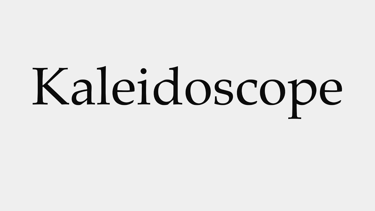 How to Pronounce Kaleidoscope YouTube