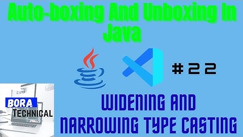 Auto-boxing,Unboxing And Widening,Narrowing Type Casting In Java