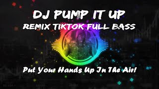 DJ Pump It Up Remix TikTok Full Bass Put Your Hands Up In The Air!