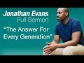 The Answer For Every Generation - Full Sermon by Jonathan Evans