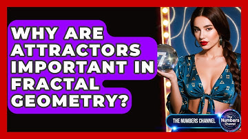 Why Are Attractors Important In Fractal Geometry? - The Numbers Channel