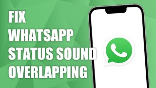 How to Fix WhatsApp Status Sound OVERLAPPING! (2023)