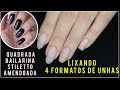 Como Lixar as Unhas nos formatos QUADRADA, AMENDOADA, STILETTO e BAILARINA