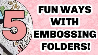 5 FUN WAYS WITH EMBOSSING FOLDERS!!