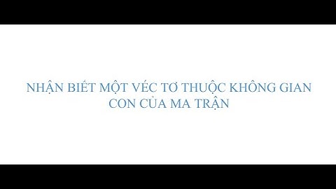 Đại số tuyến tính - Nhận biết một véc tơ thuộc không gian con của ma trận
