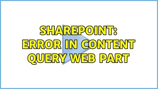 Famous Sharepoint: Error in Content Query Web part (2 Solutions!!) Wealth