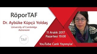 RöporTAF- Dr. Aybüke Küpçü YOLDAŞ/ University of Cambridge - Astronomi