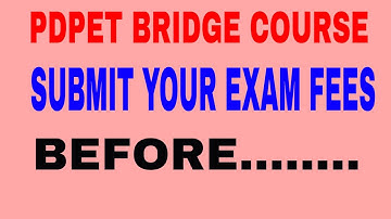 PDPET BRIDGE COURSE LEARNERS SUBMIT YOUR EXAM FEES BEFORE THIS DATE