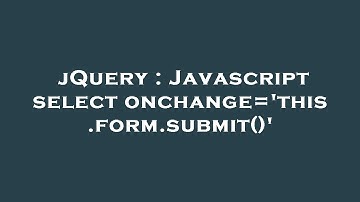 jQuery : Javascript select onchange=