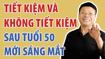 Người Tiết Kiệm Và Người Không Tiết Kiệm Sau Tuổi 50 Khác Biệt Rất Rõ Ràng | Đinh Đoàn Official
